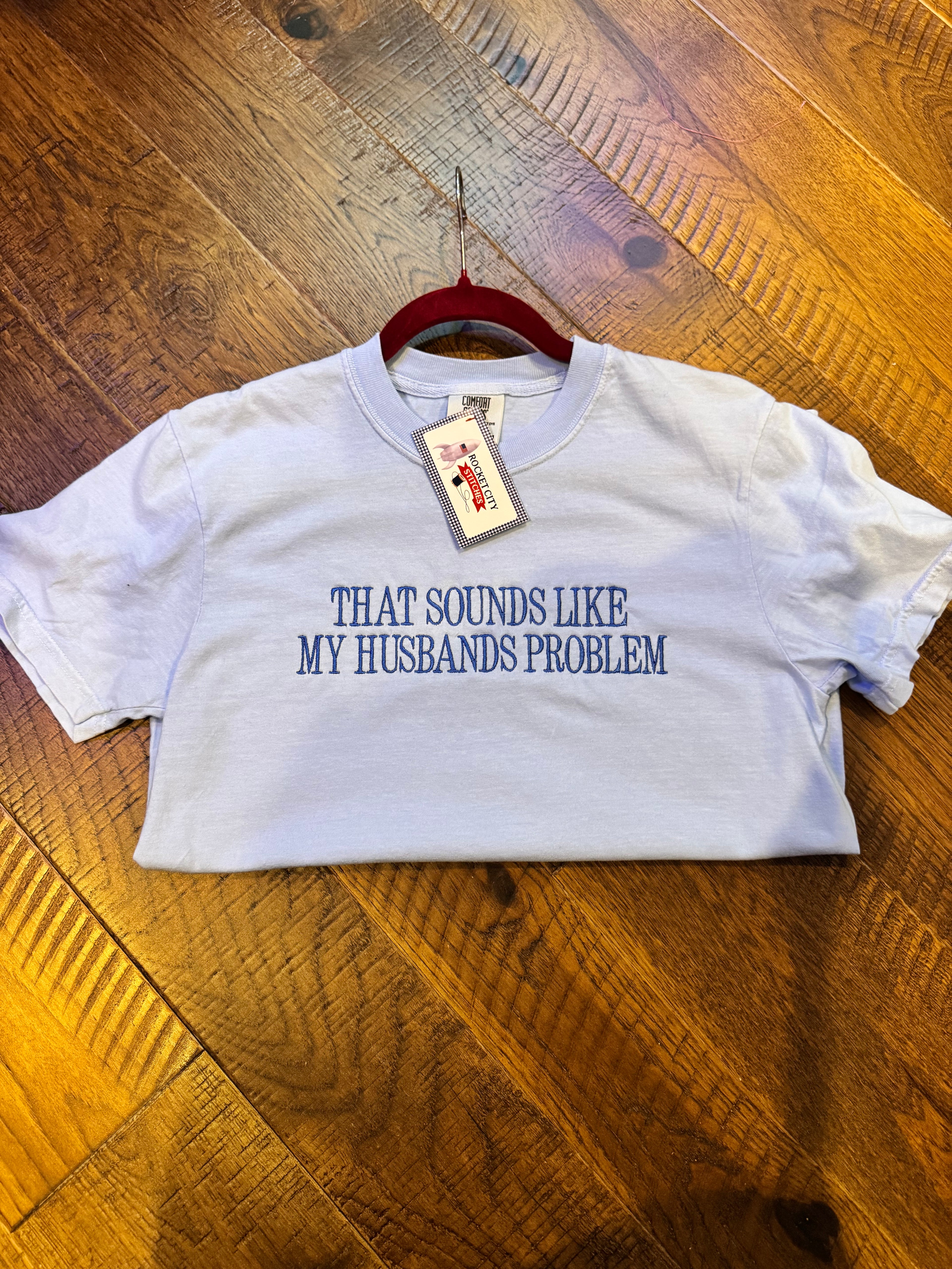 “Sounds like my husbands problem” Tee
